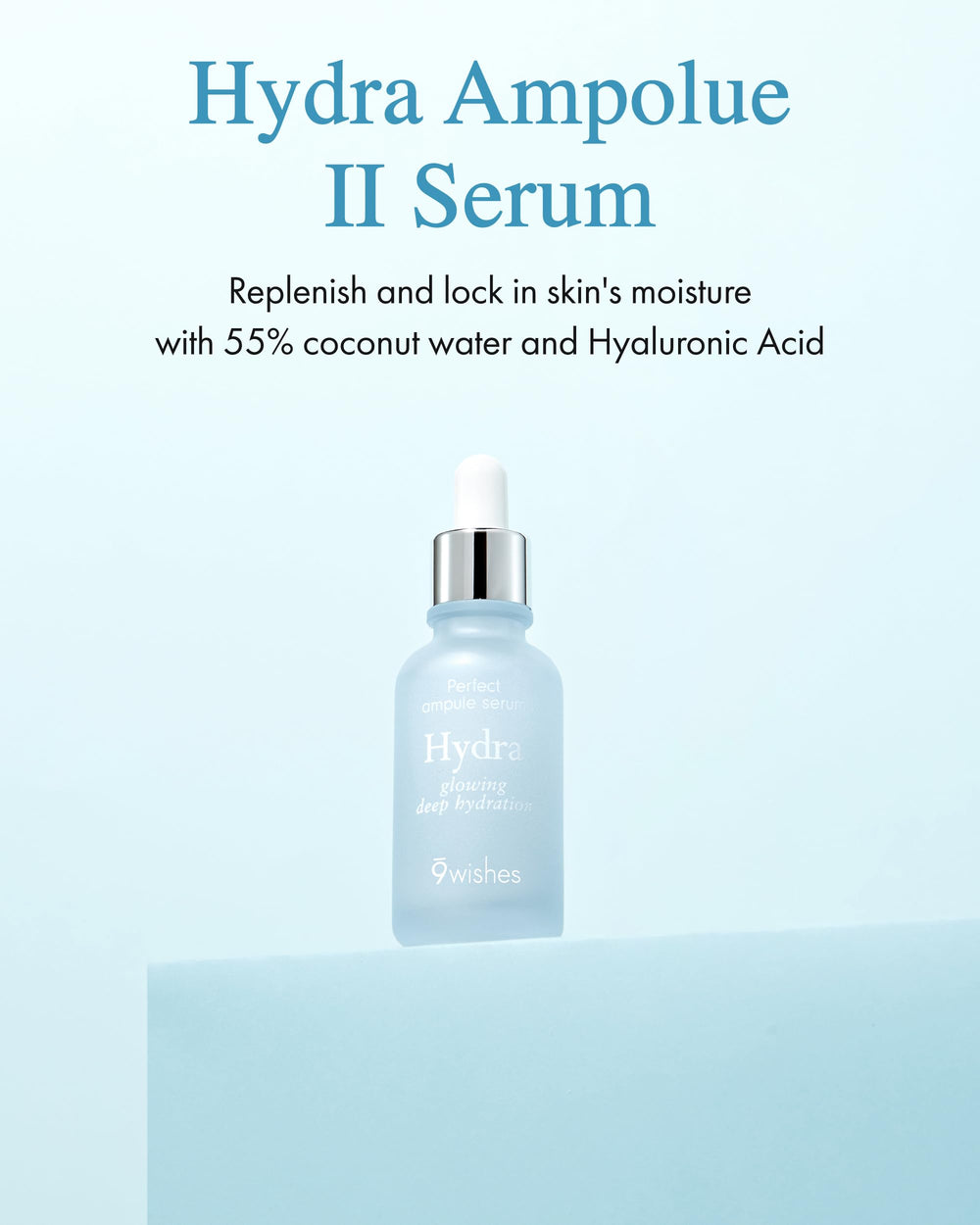 9 Wishes Hydra Ampoule II - texture du sérum révélée, sensation fraîche et douce.