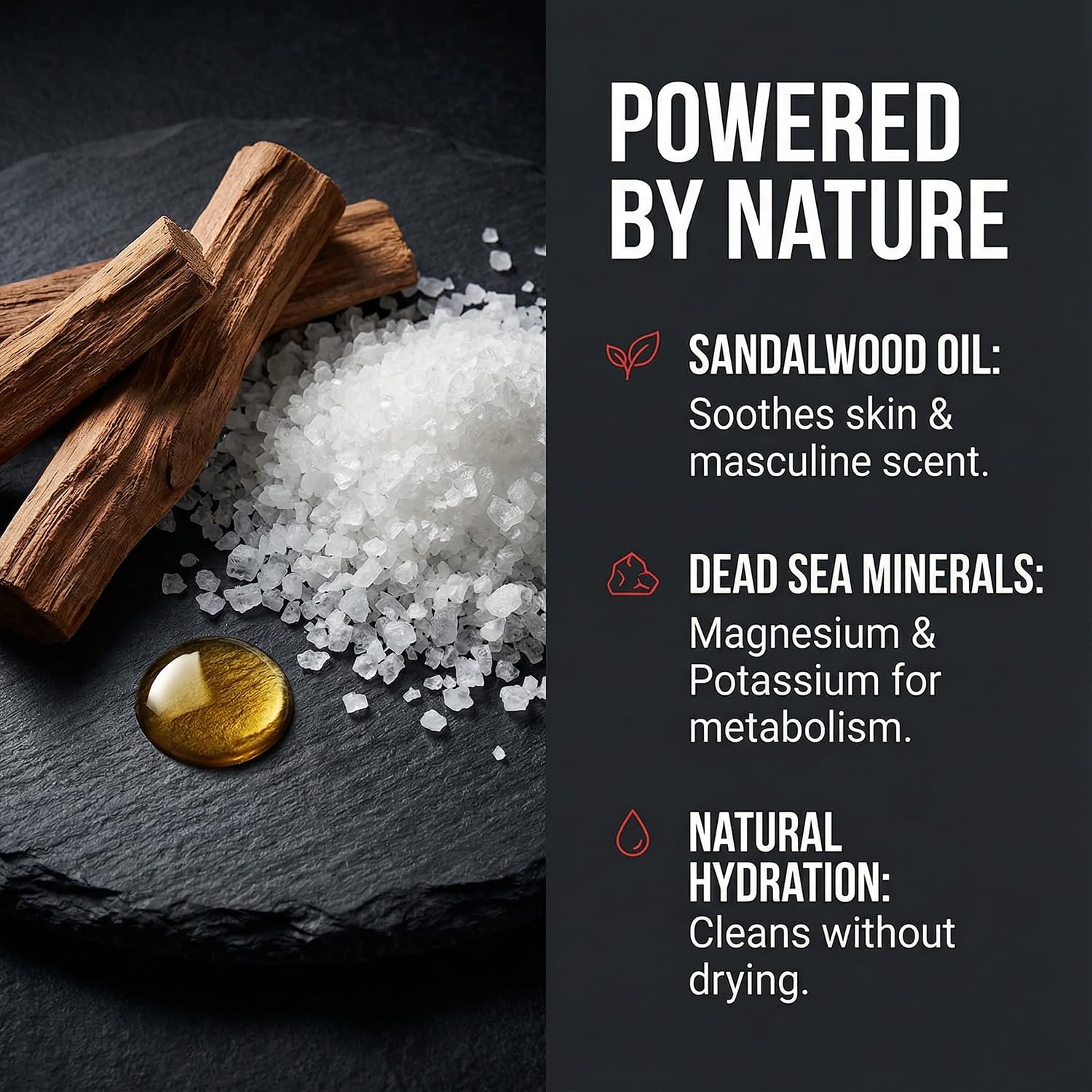 Minéraux Dead Sea dans Santal pour une sensation de propreté équilibrée.