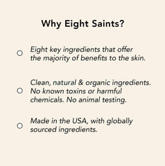Eight Saints ingrédients naturels avec kaolin et vitamine C pour hydratation légère.