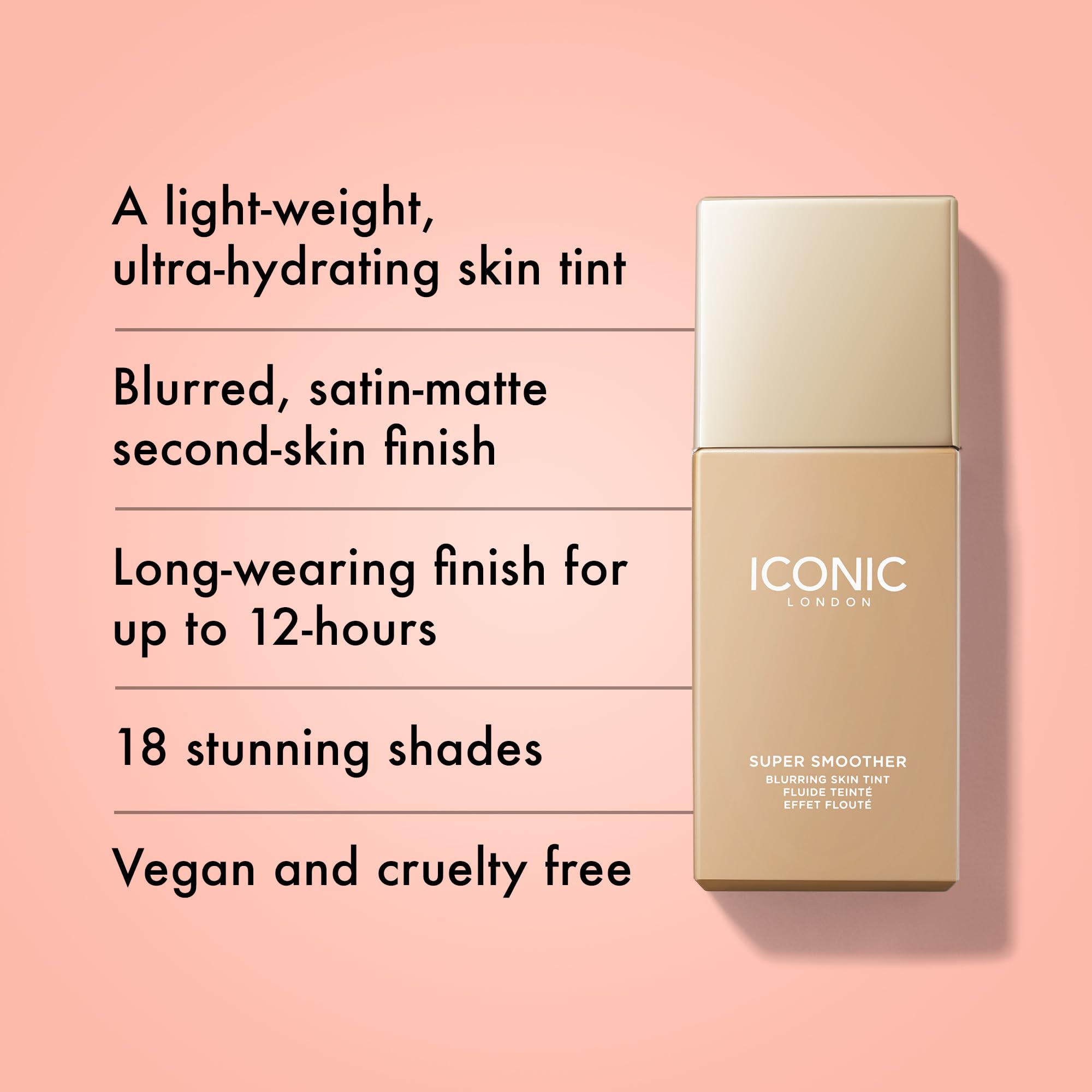 ICONIC LONDON Super Smoother texture satin-matte pour un fini naturel.