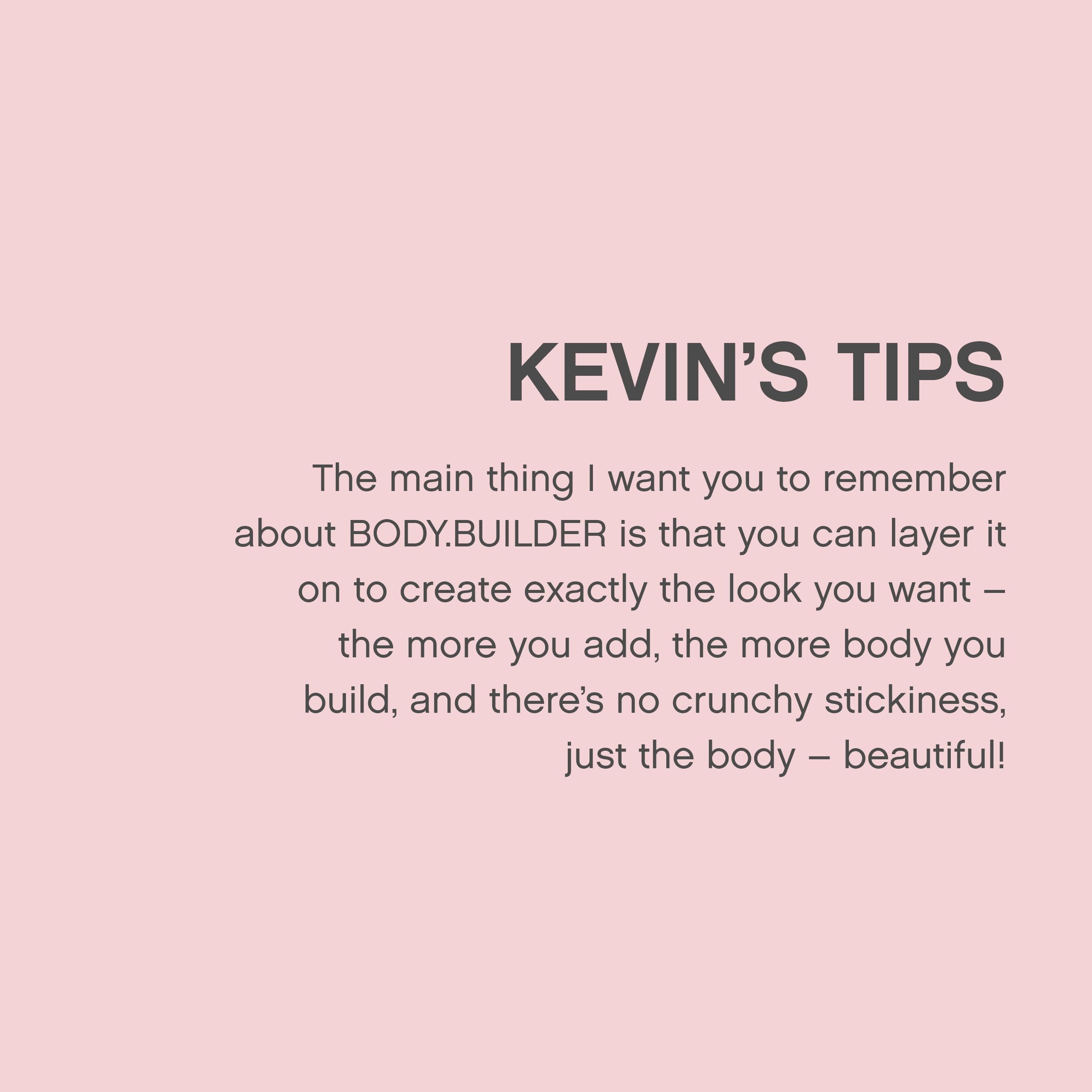 Formule BODY.BUILDER sans sulfates pour un soin doux.