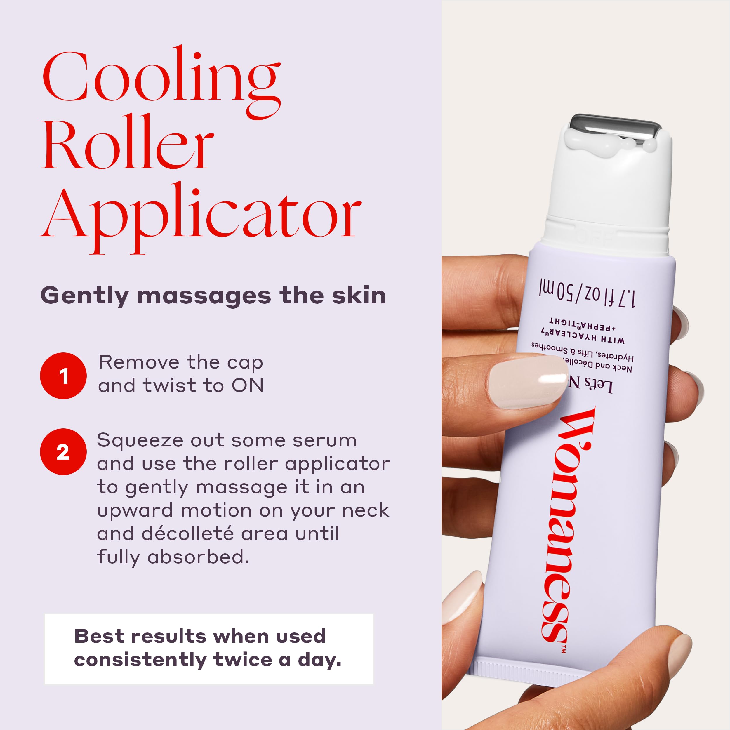 Roller refroidissant intégré pour un massage doux et une application rafraîchissante.